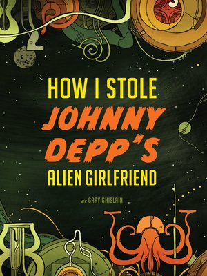 cover image of How I Stole Johnny Depp's Alien Girlfriend